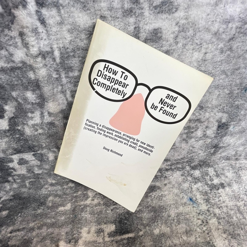 How To Disappear Completely and Never be Found Doug Richmond Pseudocide Manual